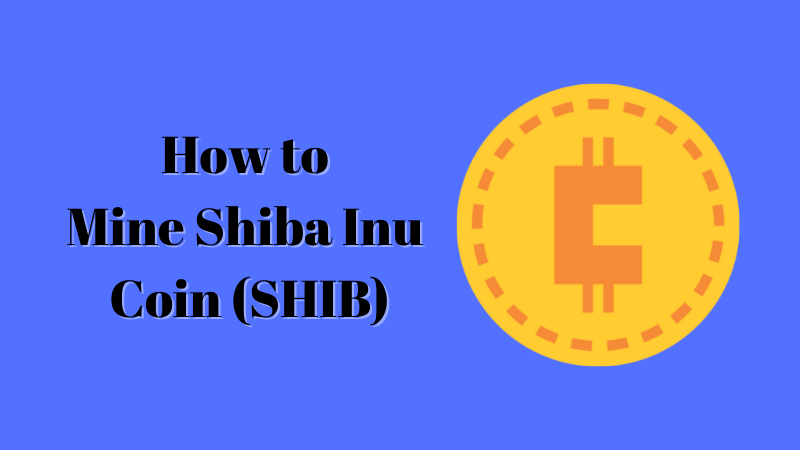 How to Mine Shiba Inu Coin (SHIB)